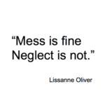 Mess is FIne Neglect is Not